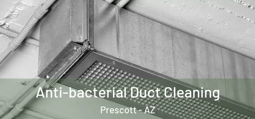  Anti-bacterial Duct Cleaning Prescott - AZ