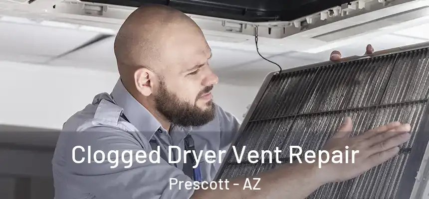  Clogged Dryer Vent Repair Prescott - AZ
