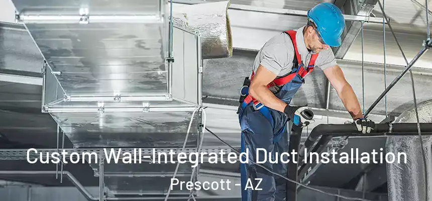  Custom Wall-Integrated Duct Installation Prescott - AZ
