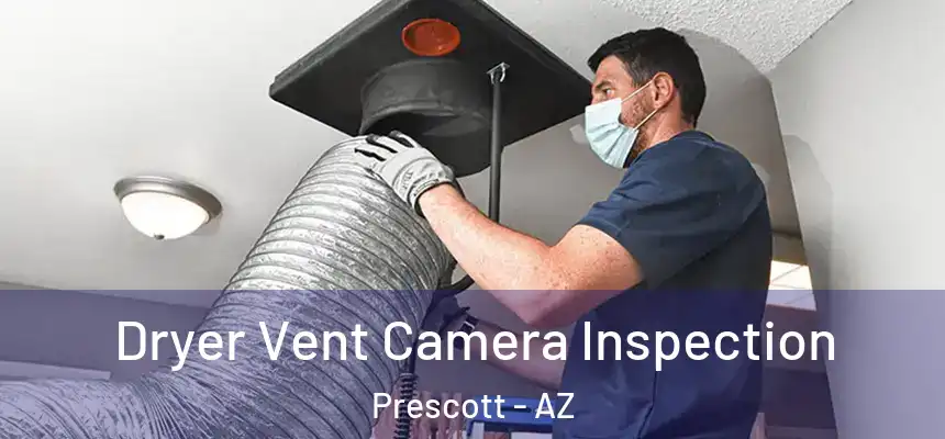  Dryer Vent Camera Inspection Prescott - AZ