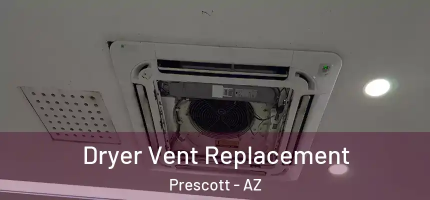  Dryer Vent Replacement Prescott - AZ