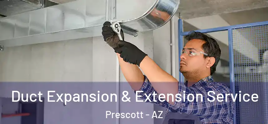  Duct Expansion & Extension Service Prescott - AZ