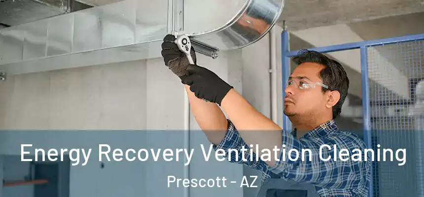  Energy Recovery Ventilation Cleaning Prescott - AZ