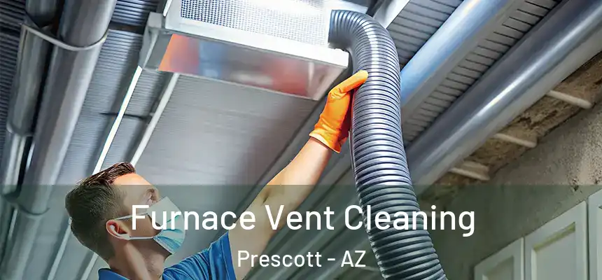  Furnace Vent Cleaning Prescott - AZ