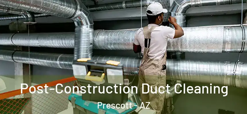  Post-Construction Duct Cleaning Prescott - AZ