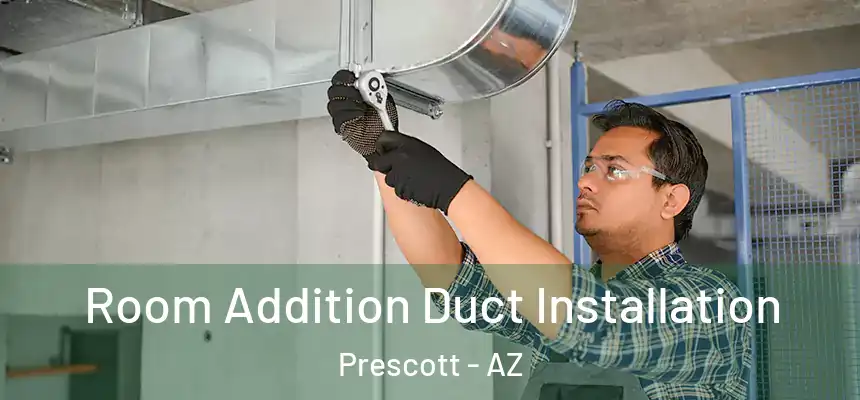  Room Addition Duct Installation Prescott - AZ